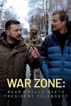 War Zone: Bear Grylls meets President Zelenskyy - Movie free on Castle