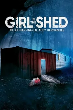 Girl in the Shed: The Kidnapping of Abby Hernandez - Movie free on Castle
