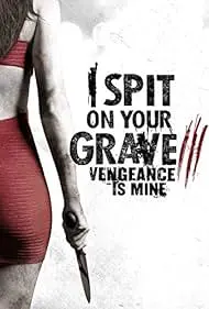 Movie Poster: I Spit on Your Grave III: Vengeance is Mine