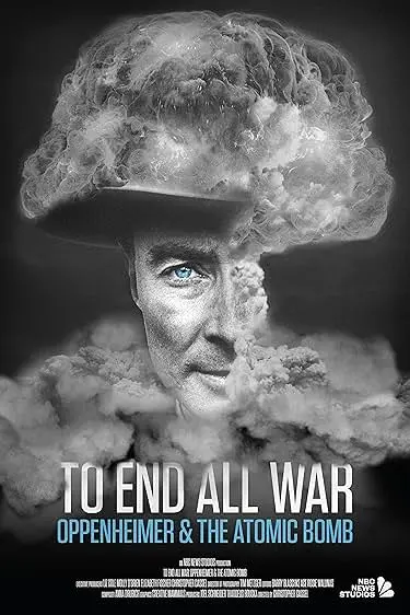 Movie Poster: To End All War: Oppenheimer & the Atomic Bomb