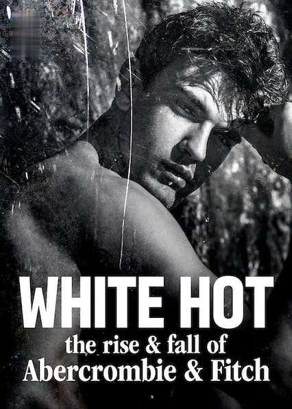 White Hot: The Rise & Fall of Abercrombie & Fitch
