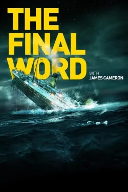 Movie Poster: Titanic: The Final Word with James Cameron