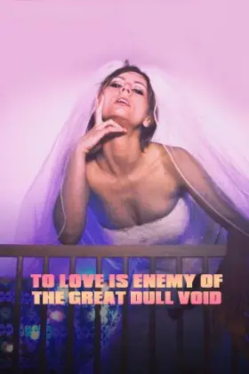 To Love Is Enemy Of The Great Dull Void - Movie free on Castle